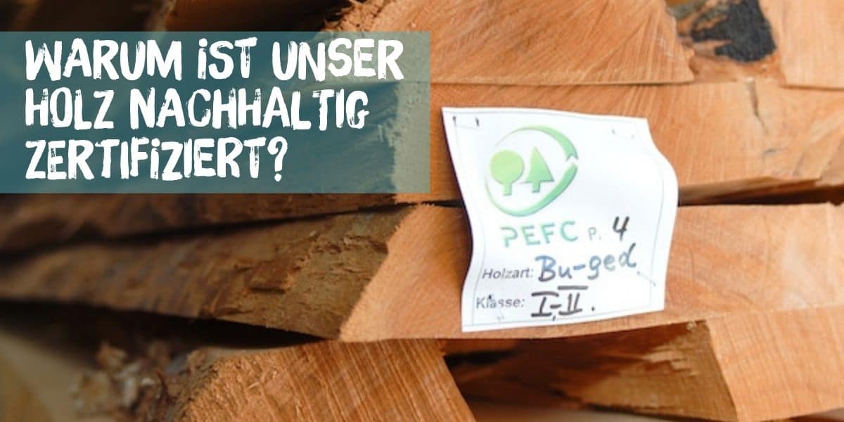 Read more about the article Warum ist unser Holz nachhaltig zertifiziert?